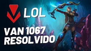 Como Resolver o Erro VAN 1067 no LEAGUE OF LEGENDS Melhor Metodo [upl. by Cormick323]