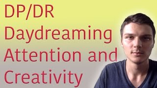 Depersonalization Daydreaming Attention and Creativity [upl. by Ayikur]