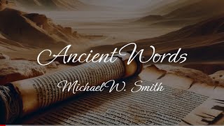 Ancient Words  Michael W Smith [upl. by Aistek]