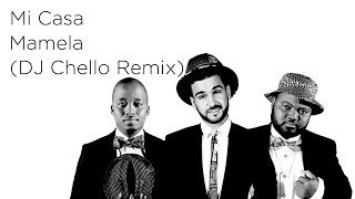 Mi Casa  Mamela  DJ Chello Remix [upl. by Jabon224]