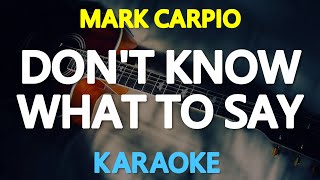 DONT KNOW WHAT TO DO DONT KNOW WHAT TO SAY  Mark Carpio 🎙️  KARAOKE  🎶 [upl. by Okorih]