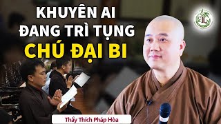 Người TỤNG CHÚ ĐẠI BI nhớ kĩ lời dặn này Phước Rất Lớn  Thầy Thích Pháp Hòa [upl. by Annaor349]