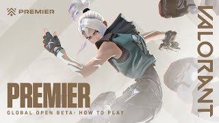 Global Open Beta How to Play  Premier  VALORANT [upl. by Rdnaskela573]