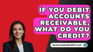 If You Debit Accounts Receivable What Do You Credit  BusinessGuide360com [upl. by Christi]