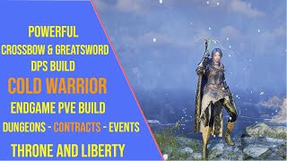 Powerful Crossbow and Greatsword DPS Build for Throne and Liberty  Cold Warrior [upl. by Akiem450]