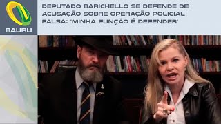 Deputado Barichello se defende de acusação sobre operação policial falsa Minha função é defender [upl. by Icul]