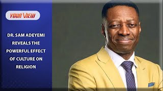 Dr Sam Adeyemi REVEALS The POWERFUL Effect of Culture on Religion [upl. by Nibas]