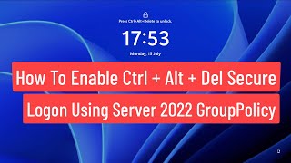 How to Enable Ctrl  Alt  Del Secure Logon Using Server 2022 Group Policy [upl. by Pavlish92]