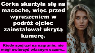 Córka skarżyła się na macochę więc przed wyruszeniem w podróż ojciec zainstalował ukrytą kamerę [upl. by Auohc]