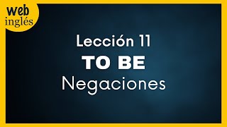 ✭11 To Be  La Forma Negativa Negaciones con NOT en Tiempo Presente [upl. by Maribelle]