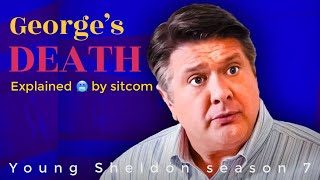 THE DEATH OF GEORGE 😢YOUNG SHELDON SEASON 7 [upl. by Acnaiv]