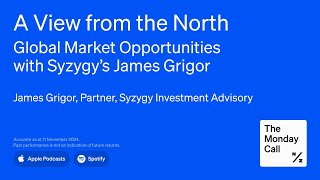 A View from the North – Global Market Opportunities with Syzygy’s James Grigor [upl. by Seiuqram]