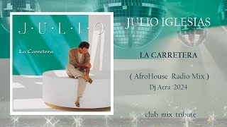 Julio Iglesias  La Carretera  Afro House Radio Mix  Dj Aera 2024 [upl. by Tana331]