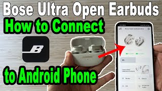 How to Connect BOSE Ultra Open Earbuds to android phone 2 Ways [upl. by Cathryn560]