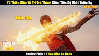 Review Phim Thiếu Niên Ca Hành  Full 140  Tóm Tắt Phim Thiếu Niên Vô Tri Trở Thành Kiếm Tiên [upl. by Aicenek]