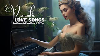 50 Most Famous Beautiful Piano Love Songs Of All Time  Best Romantic Classical Piano Music [upl. by Jollenta]