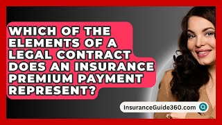 Which Of The Elements Of A Legal Contract Does An Insurance Premium Payment Represent [upl. by Shem436]