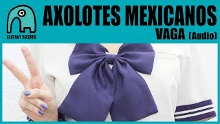 AXOLOTES MEXICANOS  Vaga Audio [upl. by Olaznog]