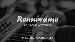 Fondo Para Orar  RENUÉVAME  Fondo Instrumental  SIN ANUNCIOS [upl. by Ancelin59]