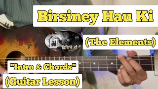 Birsiney Hau Ki  The Elements  Guitar Lesson  Intro amp Chords  With Fillups [upl. by Dorison]