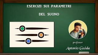 Esercizi sui parametri del suono Lezione del prof Antonio Guida [upl. by Eelirak]