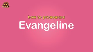 how to pronounce Evangeline 【Name】 [upl. by Aihsile]