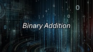 Binary Addition [upl. by Eiramlatsyrc680]