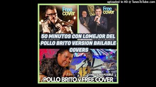 50 MINUTOS CON LO MEJOR DEL POLLO BRITO VERSION BAILABLE VOL 1  FREE COVER [upl. by Juliana881]