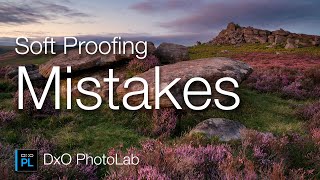 What You Should Know About Soft Proofing in DxO PhotoLab [upl. by Enovaj]