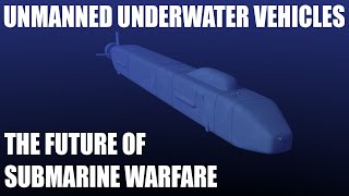 Unmanned Underwater Vehicles  The Future of Submarines [upl. by Trahurn]