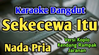 SEKECEWA ITU  KARAOKE  NADA PRIA COWOK  Versi Dangdut Koplo  Angga Candra  Live Keyboard [upl. by Eelsew372]