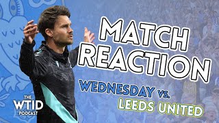 Sheffield Wednesday 02 Leeds United • Match Reaction • The WTID Podcast [upl. by Cresida572]