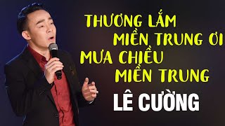 LK Thương Lắm Miền Trung Ơi  Hướng Về Miền Trung  Không Cầm Được Nước Mắt  Lê Cường Giọng Ca Vàng [upl. by Julian530]