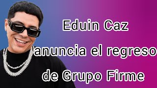 Eduin Caz confirmó el regreso de Grupo Firme [upl. by Eirrehc]