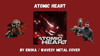 ATOMIC HEART  By ENSKA  Wavesy METAL GUITAR COVER [upl. by Lihp]