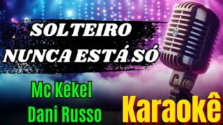 SOLTEIRO NUNCA ESTÁ SÓ  Mc Kekel e Dani Russo Karaokê  Power Mix Karaokê Oficial [upl. by Annahsed860]