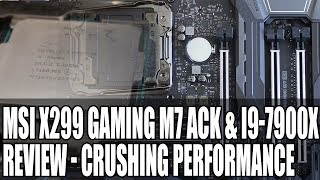 Crushing Performance  MSI X299 Gaming M7 ACK Motherboard amp I9 7900X Review [upl. by Anelrihs]