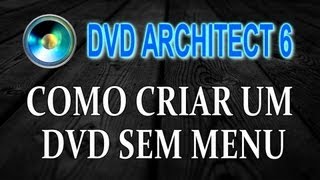 Como Criar um Dvd sem Menu  Dvd Architect Sony [upl. by Celestia]