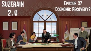 Suzerain 20 Episode 37 Economic Recovery [upl. by Sukramaj585]