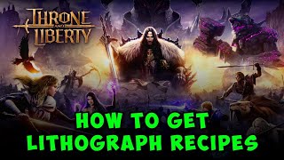 How to Get Lithograph Recipes in Throne and Liberty [upl. by Nossyla]