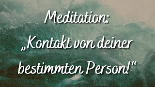 Meditation quotKontakt von deiner bestimmten Person erhaltenquot Liebe manifestieren [upl. by Carmelo424]