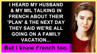 I Heard Husband Talking to MIL in French About a Plan amp Next Day They Said Were Going on Vacation [upl. by Olaf279]