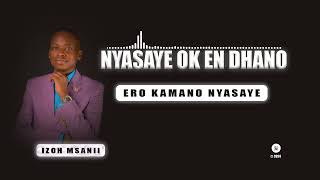 Izoh MsaniiEROKAMANO NYASAYE Official AudioSms skiza 9513181 to 811 [upl. by Eecal995]