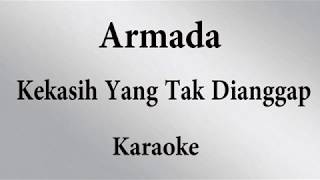 ARMADA  KEKASIH YANG TAK DIANGGAP  KARAOKE POP INDONESIA TANPA VOKAL  LIRIK [upl. by Landsman]