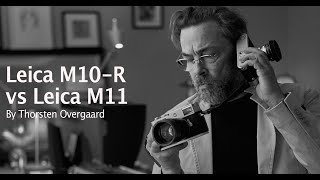 Leica M11 or Leica M10R  or keep Leica M10  Photographer Thorsten Overgaard Leica M11 Review [upl. by Aerdnael]