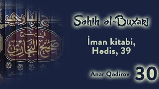 30 Səhih əlBuxari İman kitabi Hədis 39  Anar Qədirov [upl. by Htrahddis]