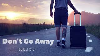 Dont Go Away  Bulbul Clont [upl. by Aenal]