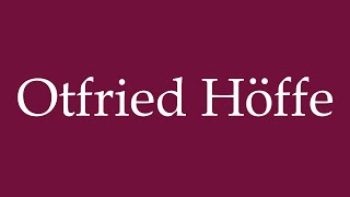 How to Pronounce Otfried Höffe Correctly in German [upl. by Domph]