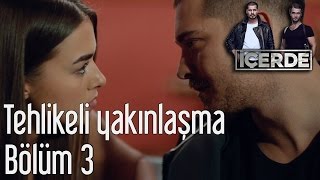 İçerde 3 Bölüm  Tehlikeli Yakınlaşma [upl. by Nwahsed]