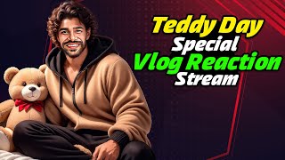 Teddy Day Special  Vlog Reaction Stream  Sorry For Late  Dont Miss The Start [upl. by Ettennyl561]